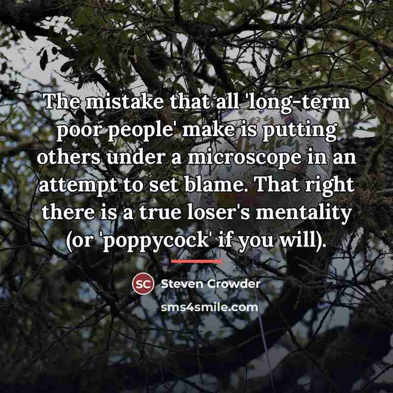 “The mistake that all 'long-term poor people' make is putting…” quote by Steven Crowder