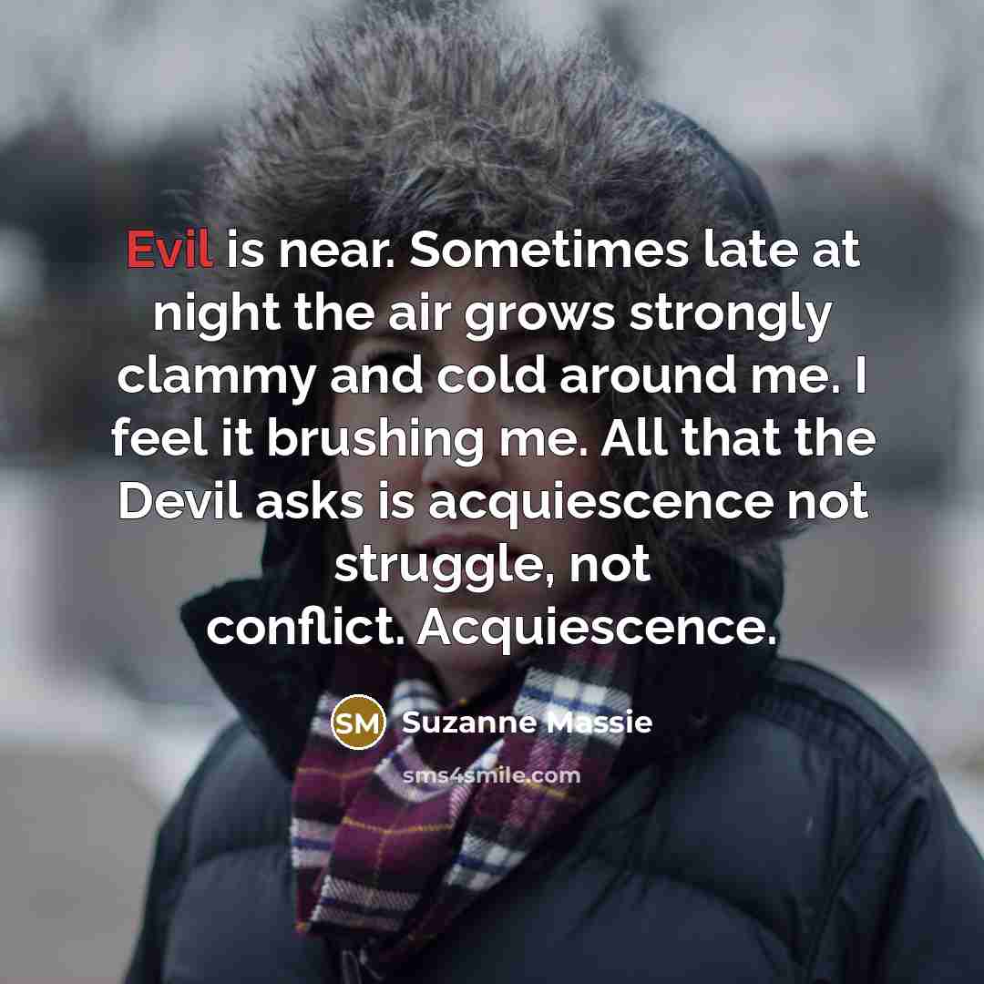 “Evil is near. Sometimes late at night the air grows…” quote by Suzanne Massie