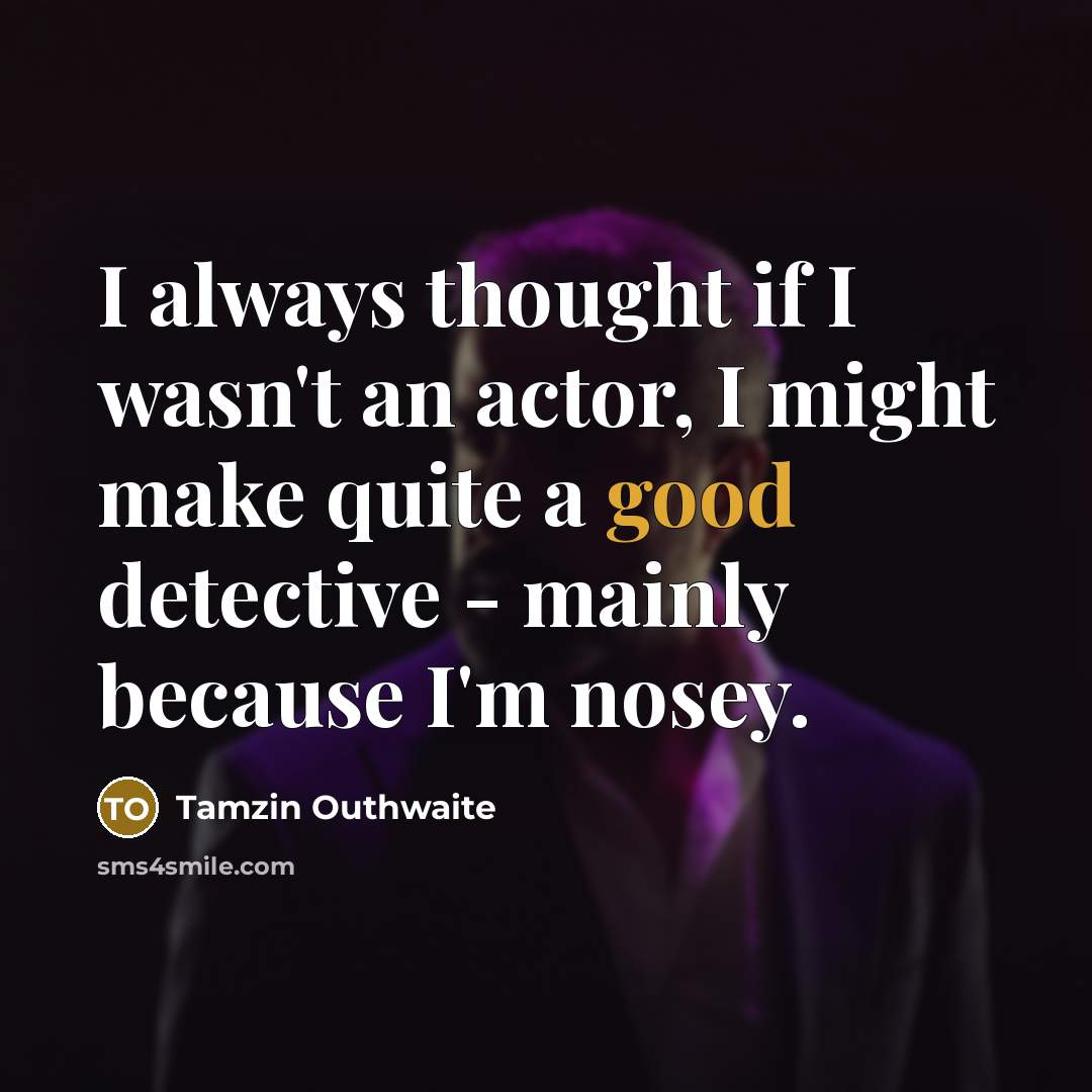 “I always thought if I wasn't an actor, I might…” quote by Tamzin Outhwaite