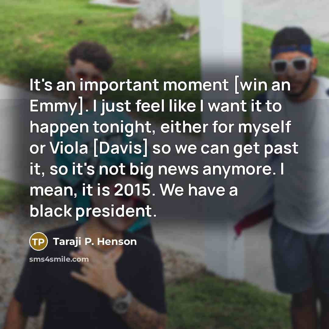 “It's an important moment [win an Emmy]. I just feel…” quote by Taraji P. Henson