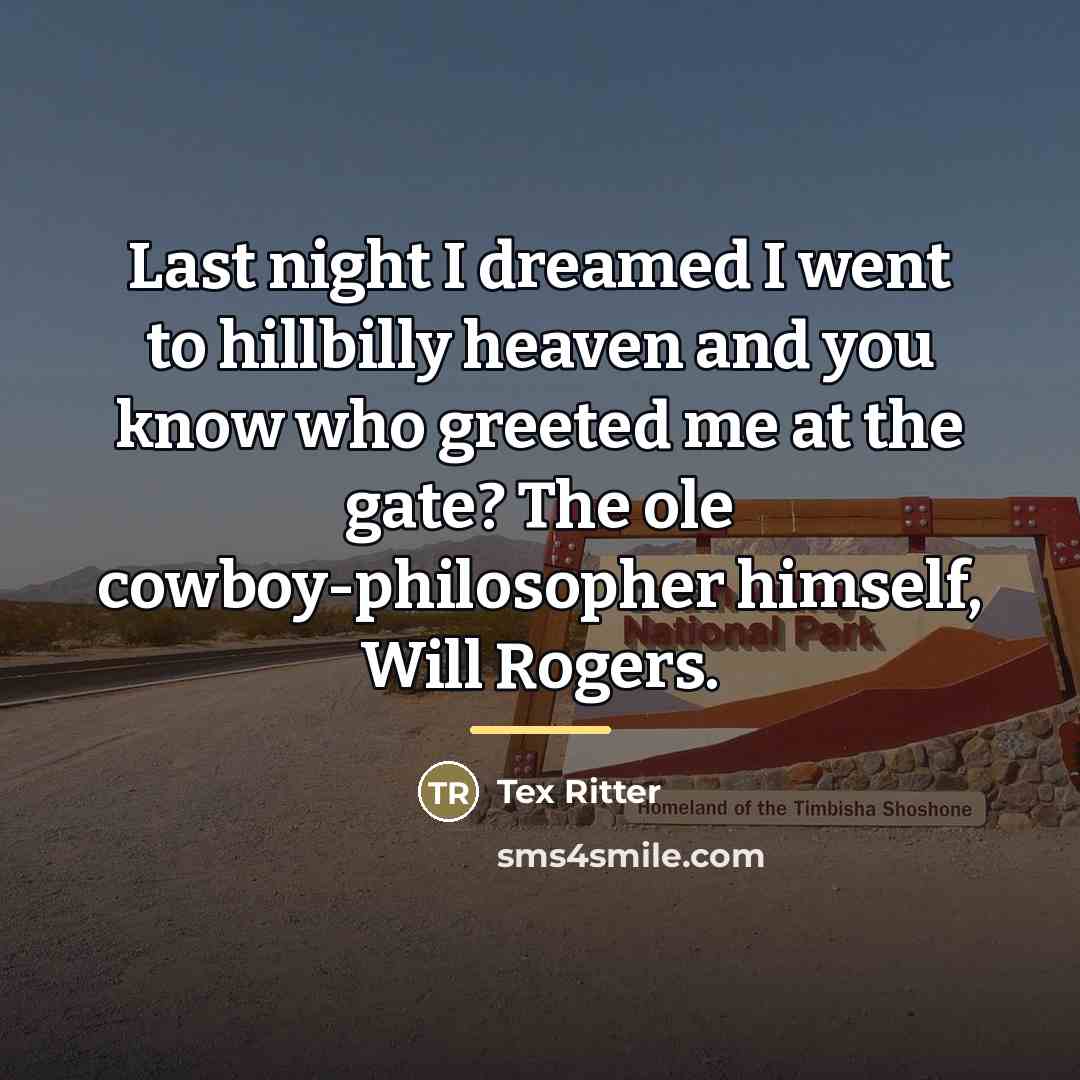 “Last night I dreamed I went to hillbilly heaven and…” quote by Tex Ritter