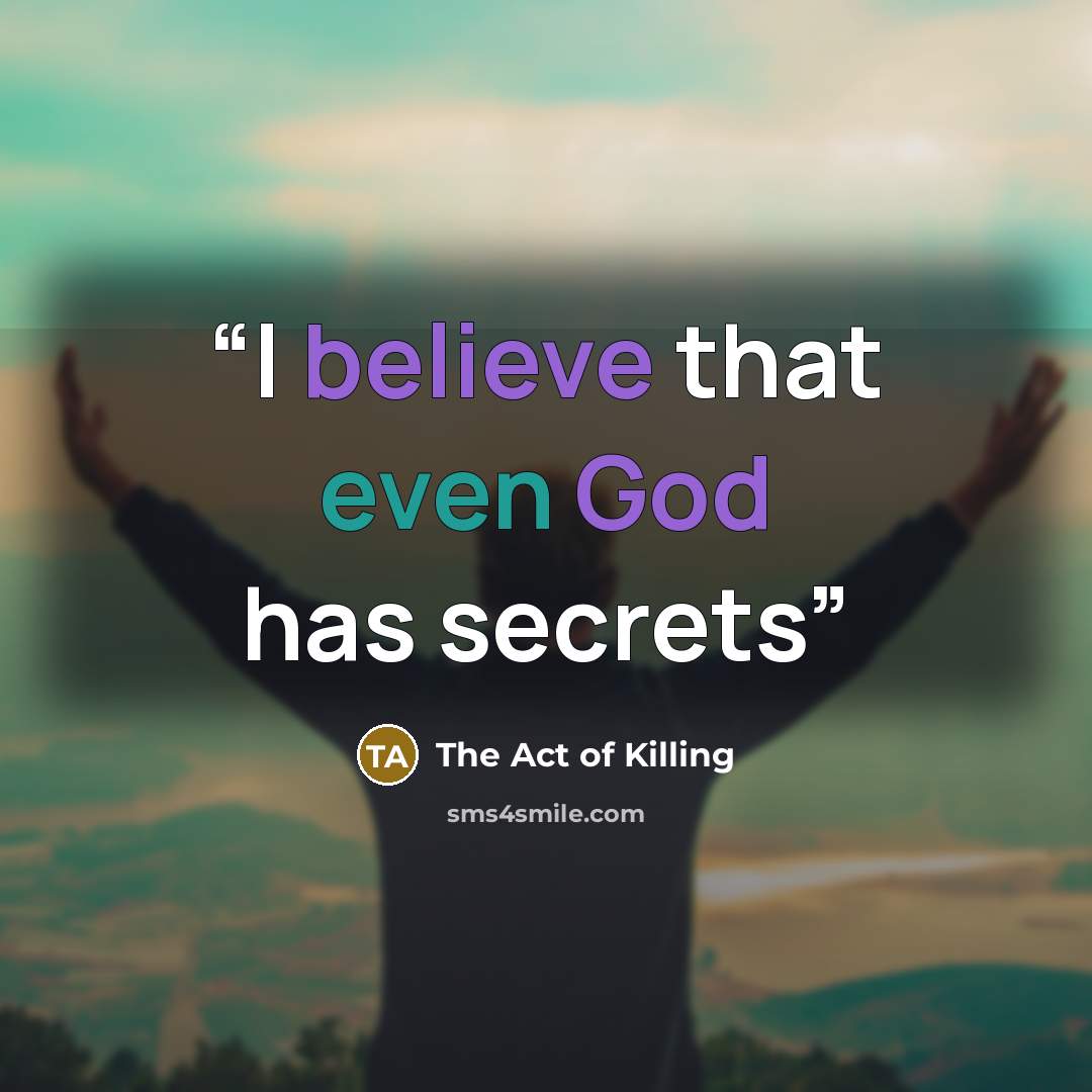 “I believe that even God has secrets” quote by The Act of Killing