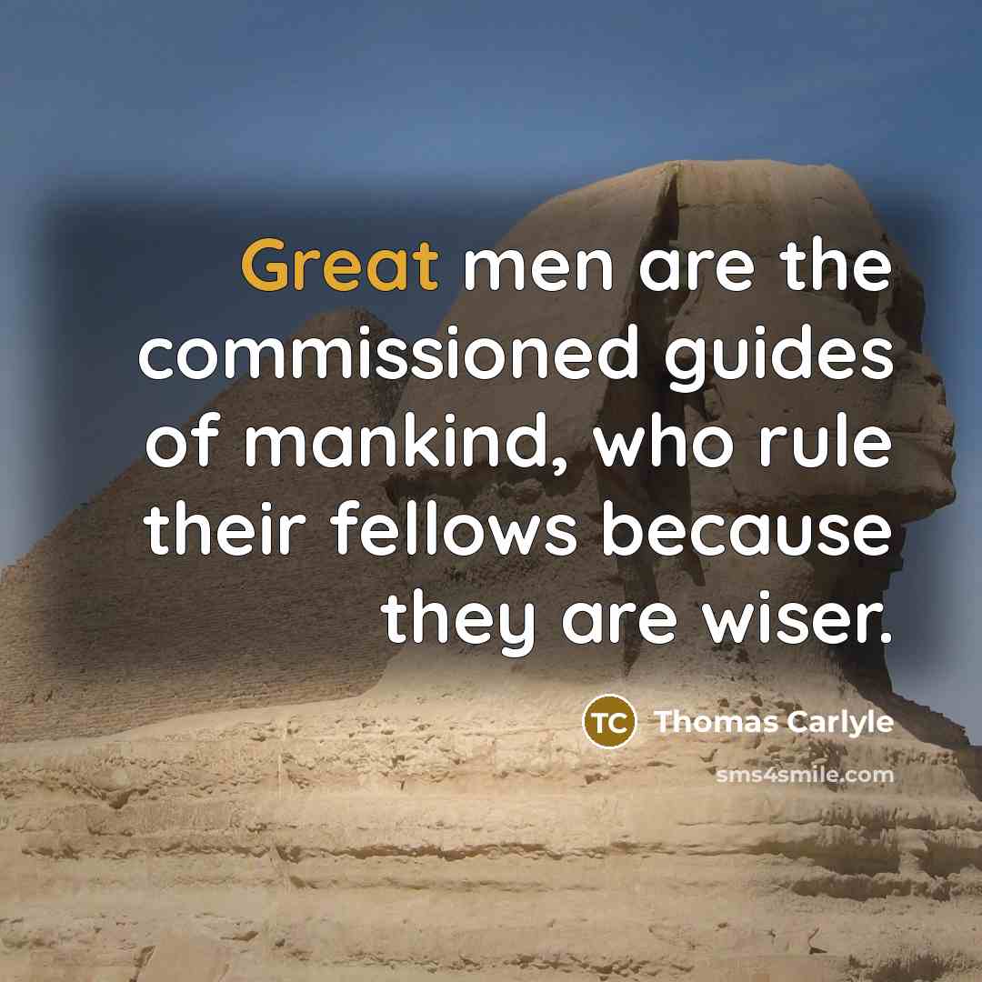 “Great men are the commissioned guides of mankind, who rule…” quote by Thomas Carlyle
