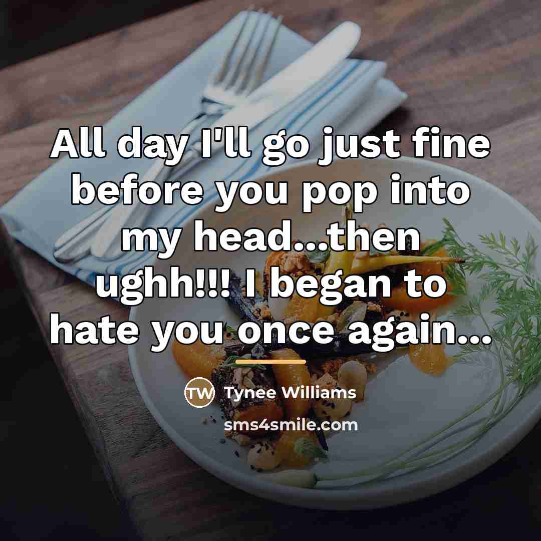“All day I'll go just fine before you pop into…” quote by Tynee Williams