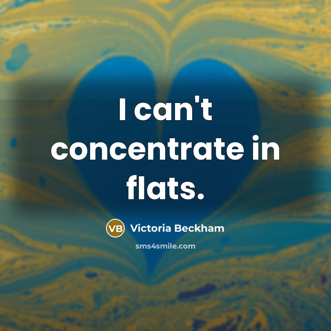 “I can't concentrate in flats.…” quote by Victoria Beckham