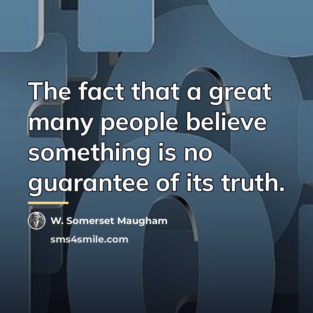 “The fact that a great many people believe something is…” quote by W. Somerset Maugham