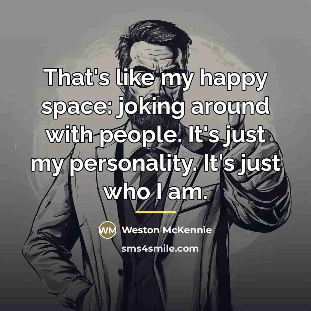 “That's like my happy space: joking around with people. It's…” quote by Weston McKennie