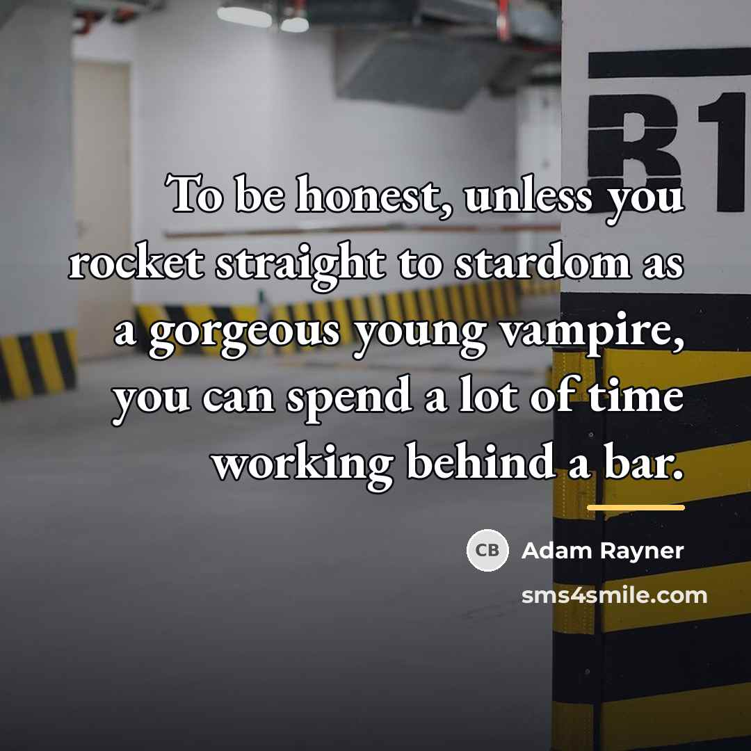 “To be honest, unless you rocket straight to stardom as…” quote by Adam Rayner
