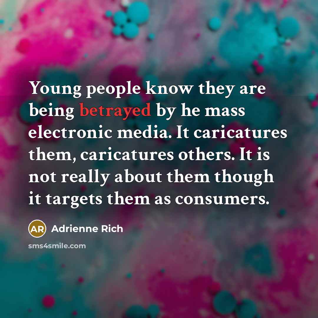 “Young people know they are being betrayed by he mass…” quote by Adrienne Rich