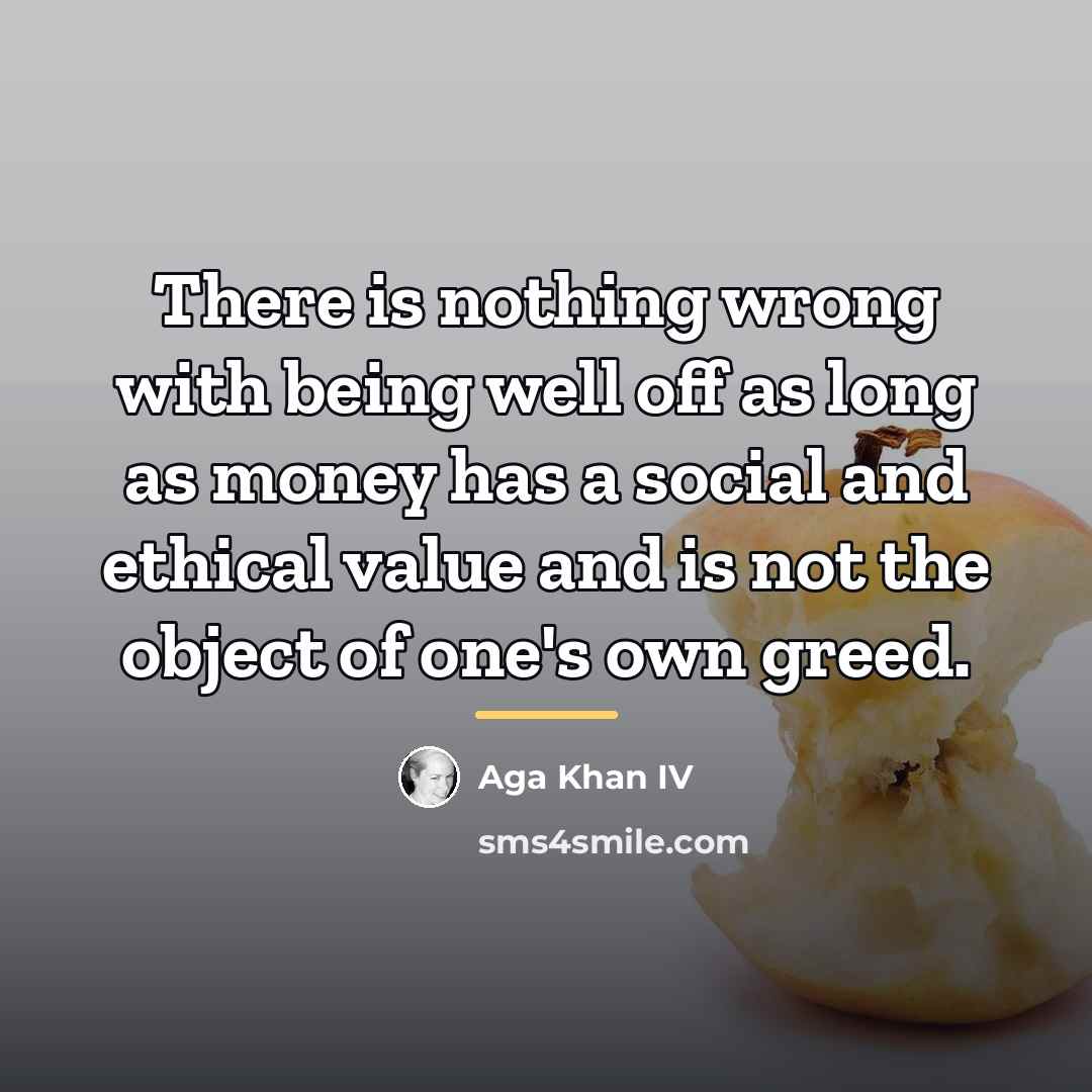“There is nothing wrong with being well off as long…” quote by Aga Khan IV