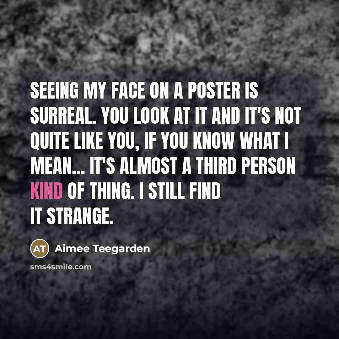 “Seeing my face on a poster is surreal. You look…” quote by Aimee Teegarden