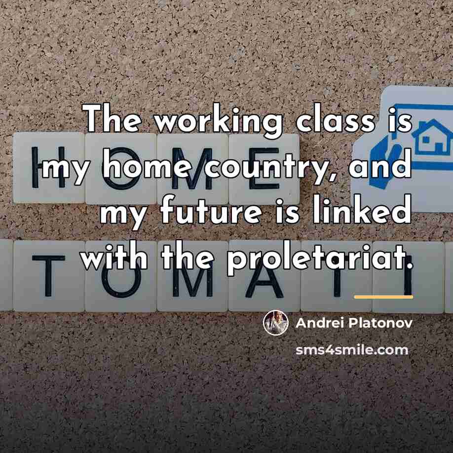 “The working class is my home country, and my future…” quote by Andrei Platonov