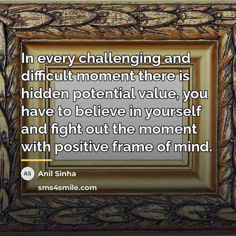 “In every challenging and difficult moment there is hidden potential…” quote by Anil Sinha