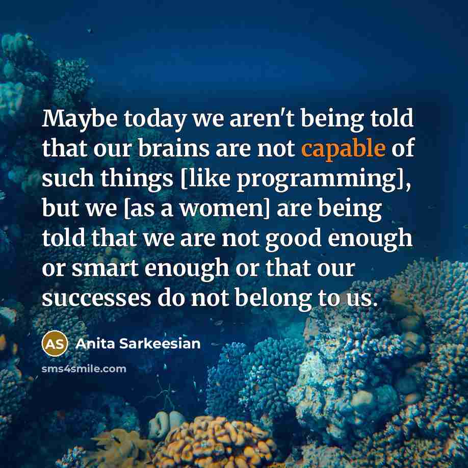 “Maybe today we aren't being told that our brains are…” quote by Anita Sarkeesian