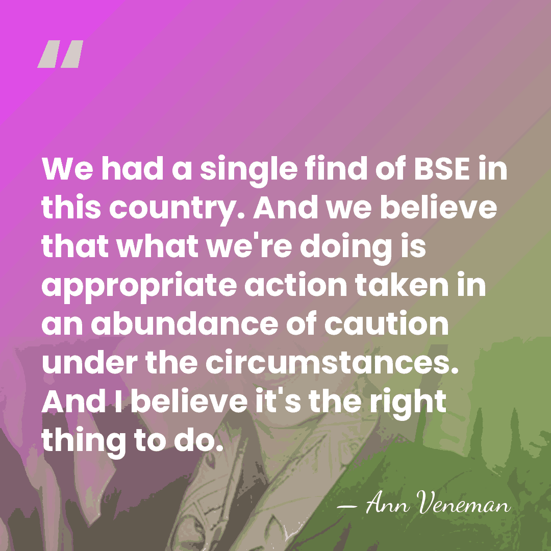 We had a single find of BSE in this country. And we&hellip; - Ann Veneman