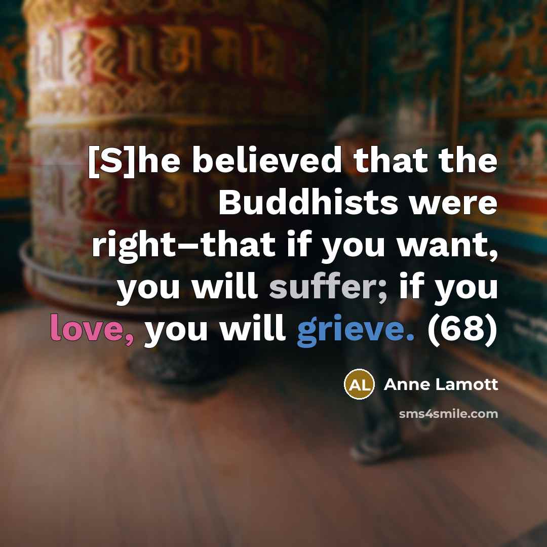 “[S]he believed that the Buddhists were right–that if you want,…” quote by Anne Lamott