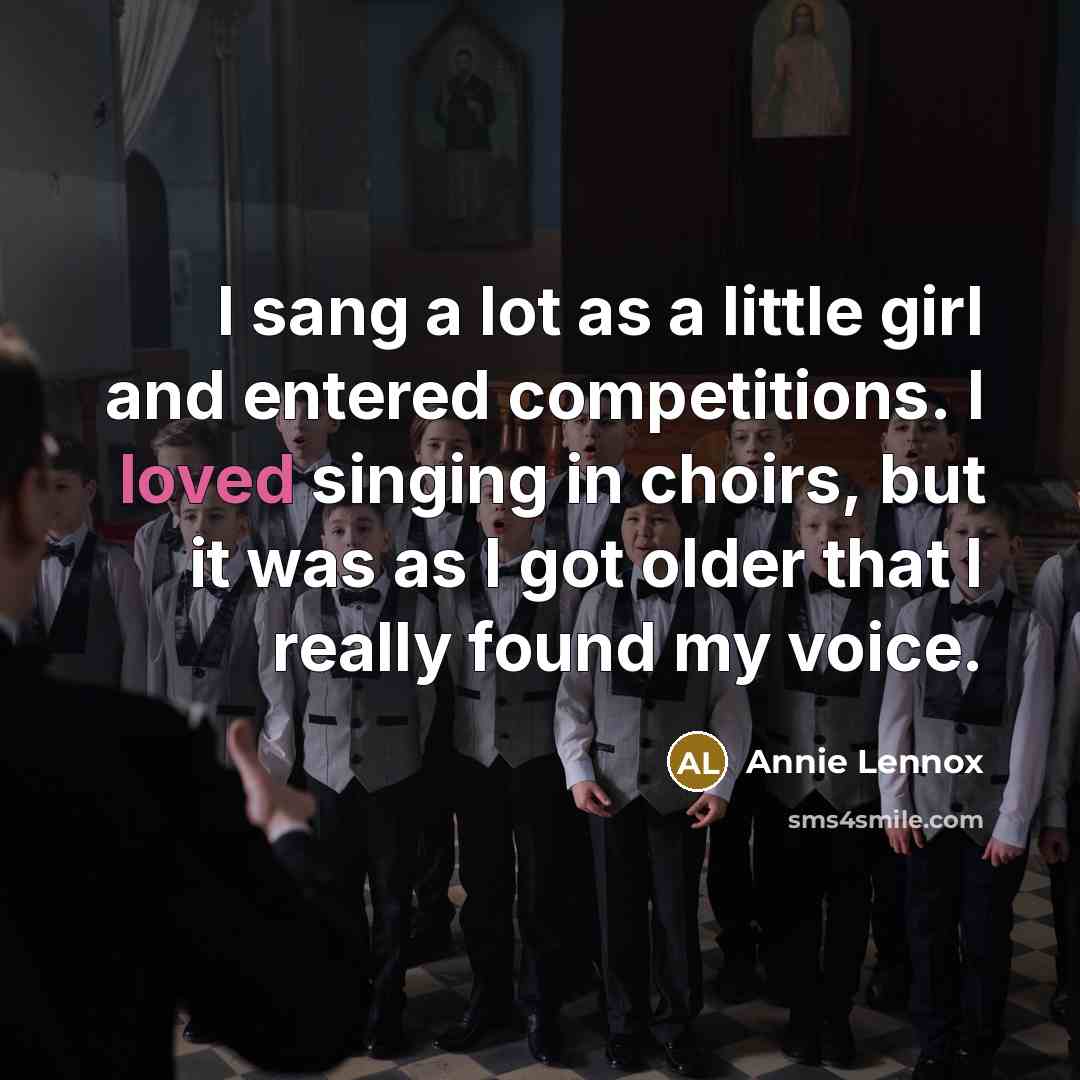 “I sang a lot as a little girl and entered…” quote by Annie Lennox