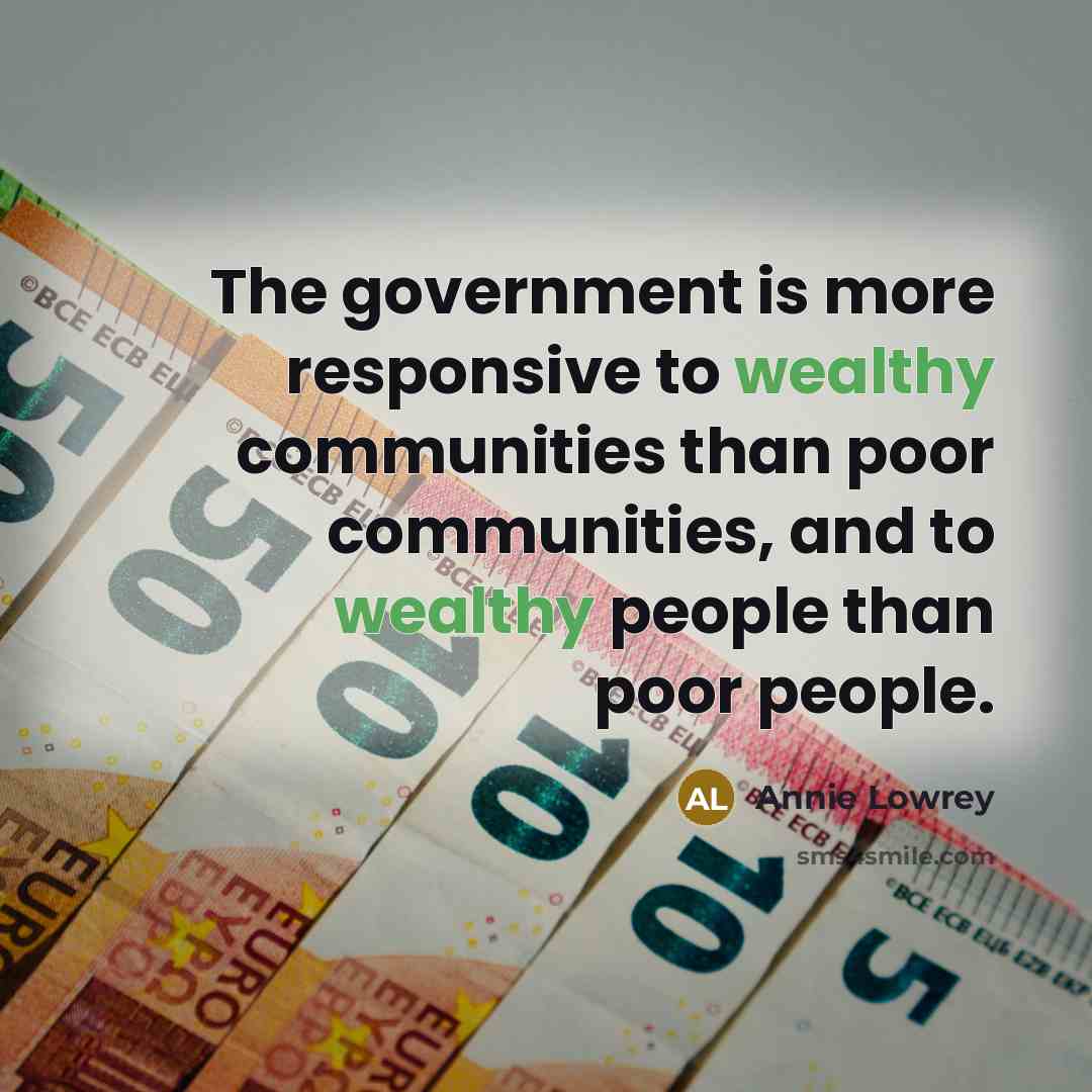 “The government is more responsive to wealthy communities than poor…” quote by Annie Lowrey