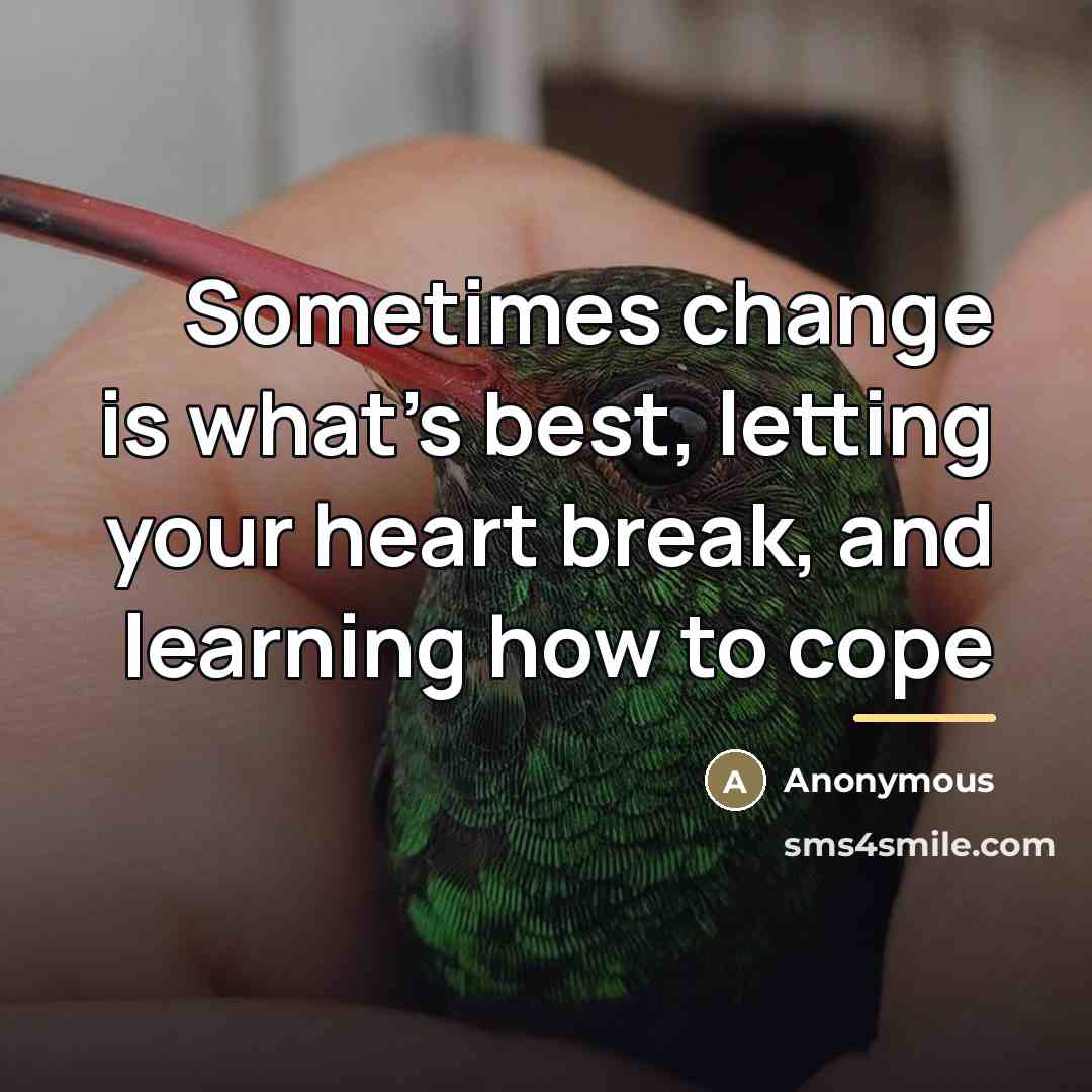“Sometimes change is what's best, letting your heart break, and…” quote by Anonymous