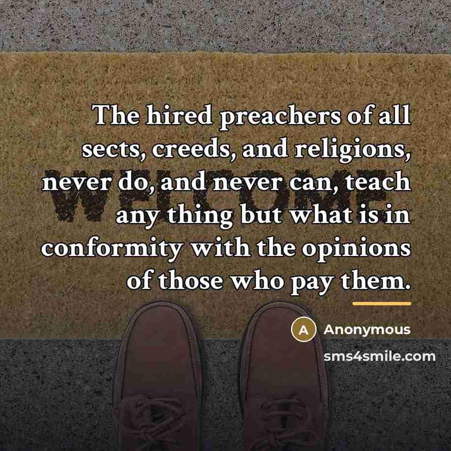 “The hired preachers of all sects, creeds, and religions, never…” quote by Anonymous