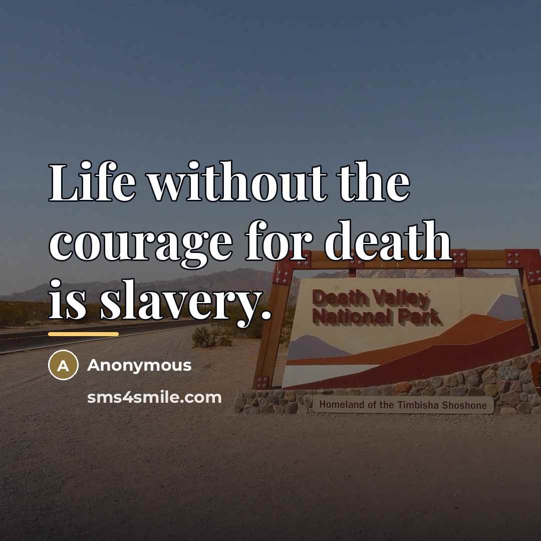 “Life without the courage for death is slavery.…” quote by Anonymous