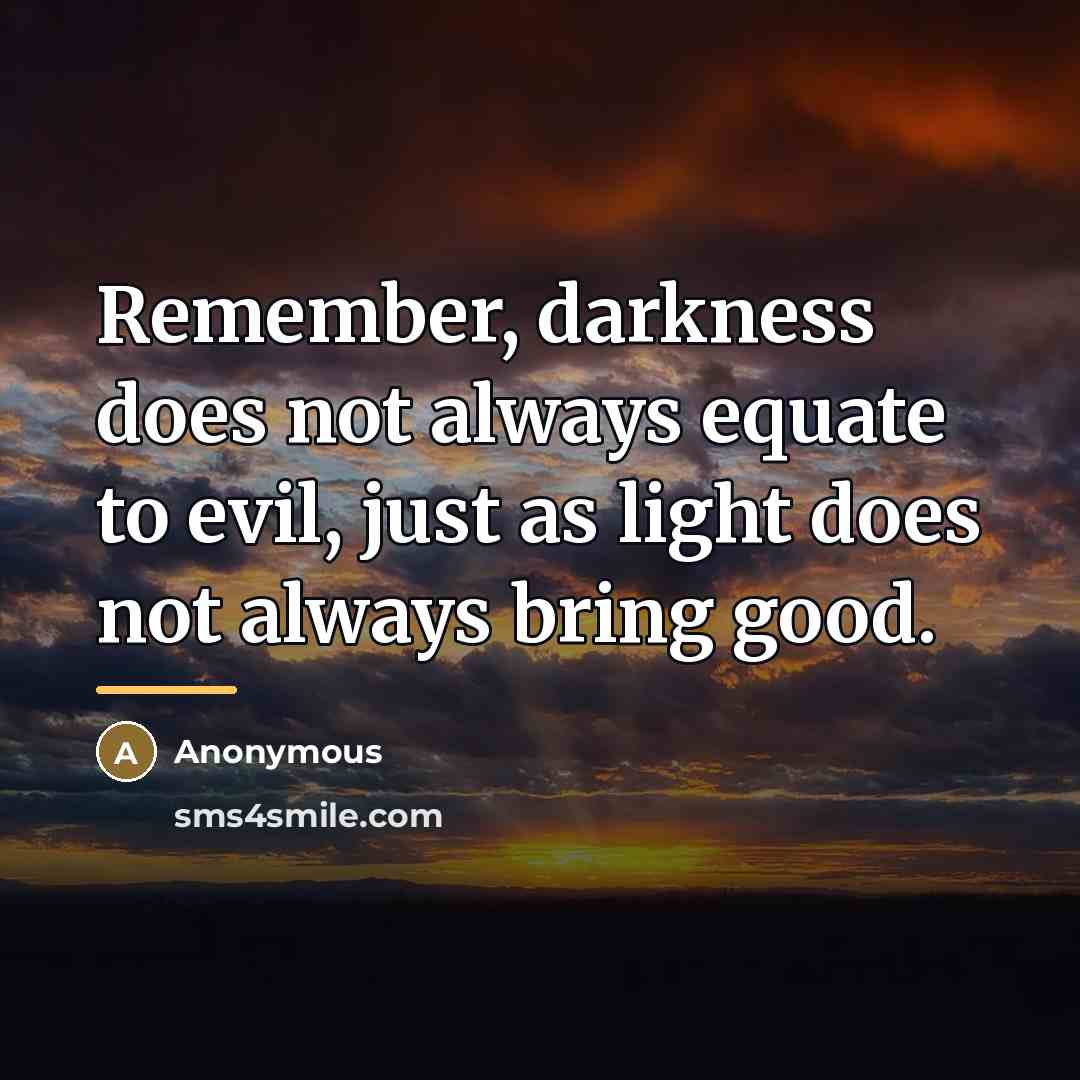 “Remember, darkness does not always equate to evil, just as…” quote by Anonymous