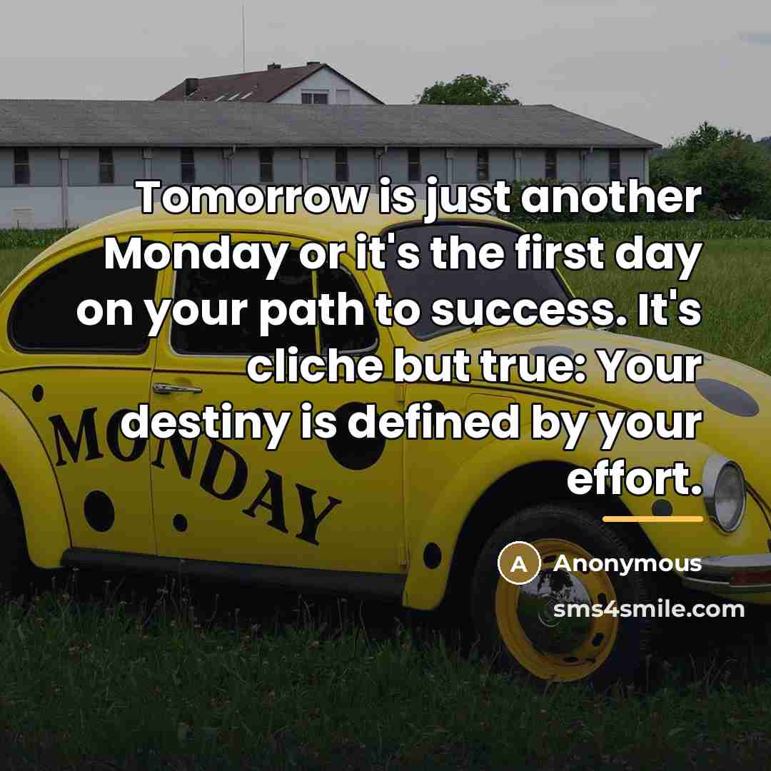 “Tomorrow is just another Monday or it's the first day…” quote by Anonymous