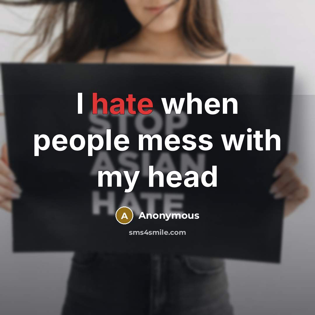 “I hate when people mess with my head” quote by Anonymous