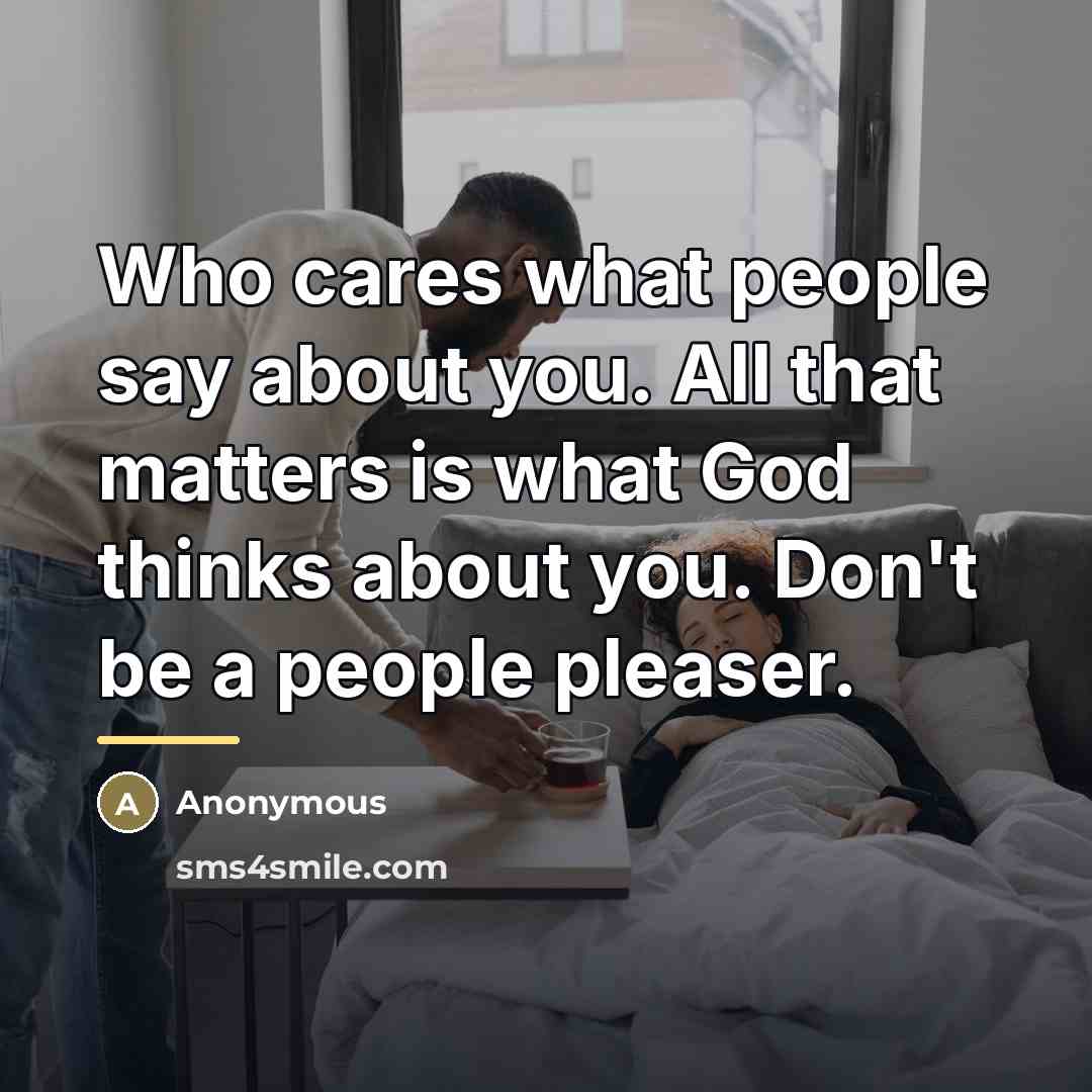 “Who cares what people say about you. All that matters…” quote by Anonymous