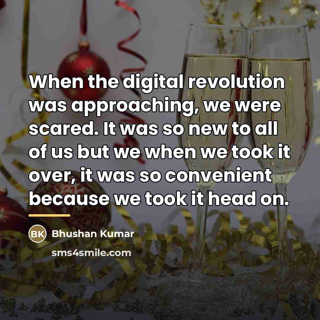 “When the digital revolution was approaching, we were scared. It…” quote by Bhushan Kumar