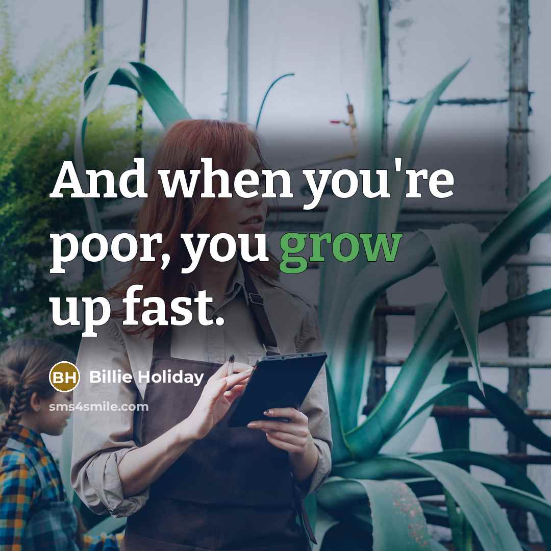 “And when you're poor, you grow up fast.” quote by Billie Holiday