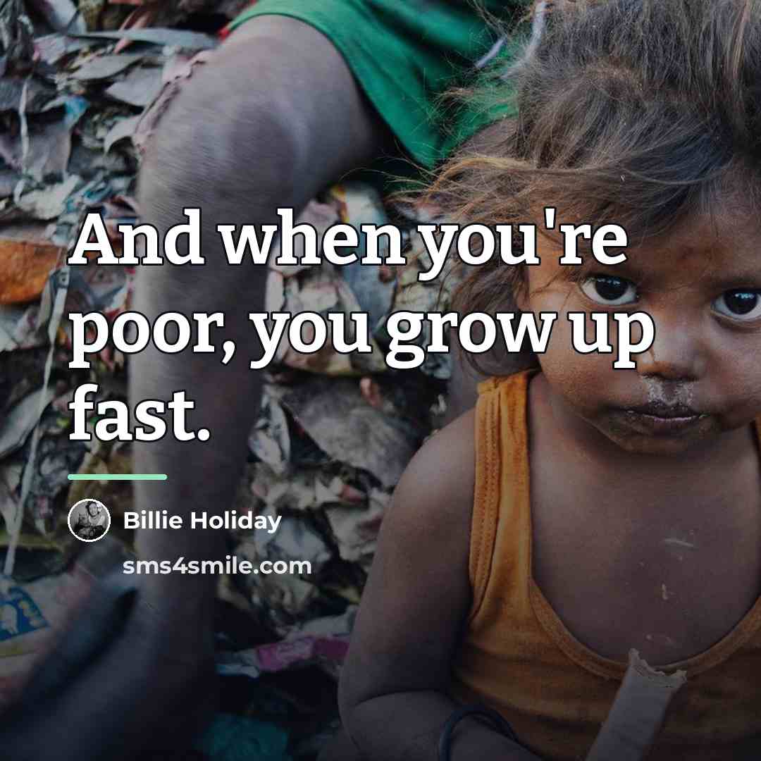 “And when you're poor, you grow up fast.…” quote by Billie Holiday