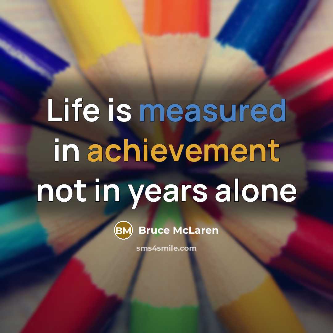 “Life is measured in achievement not in years alone…” quote by Bruce McLaren