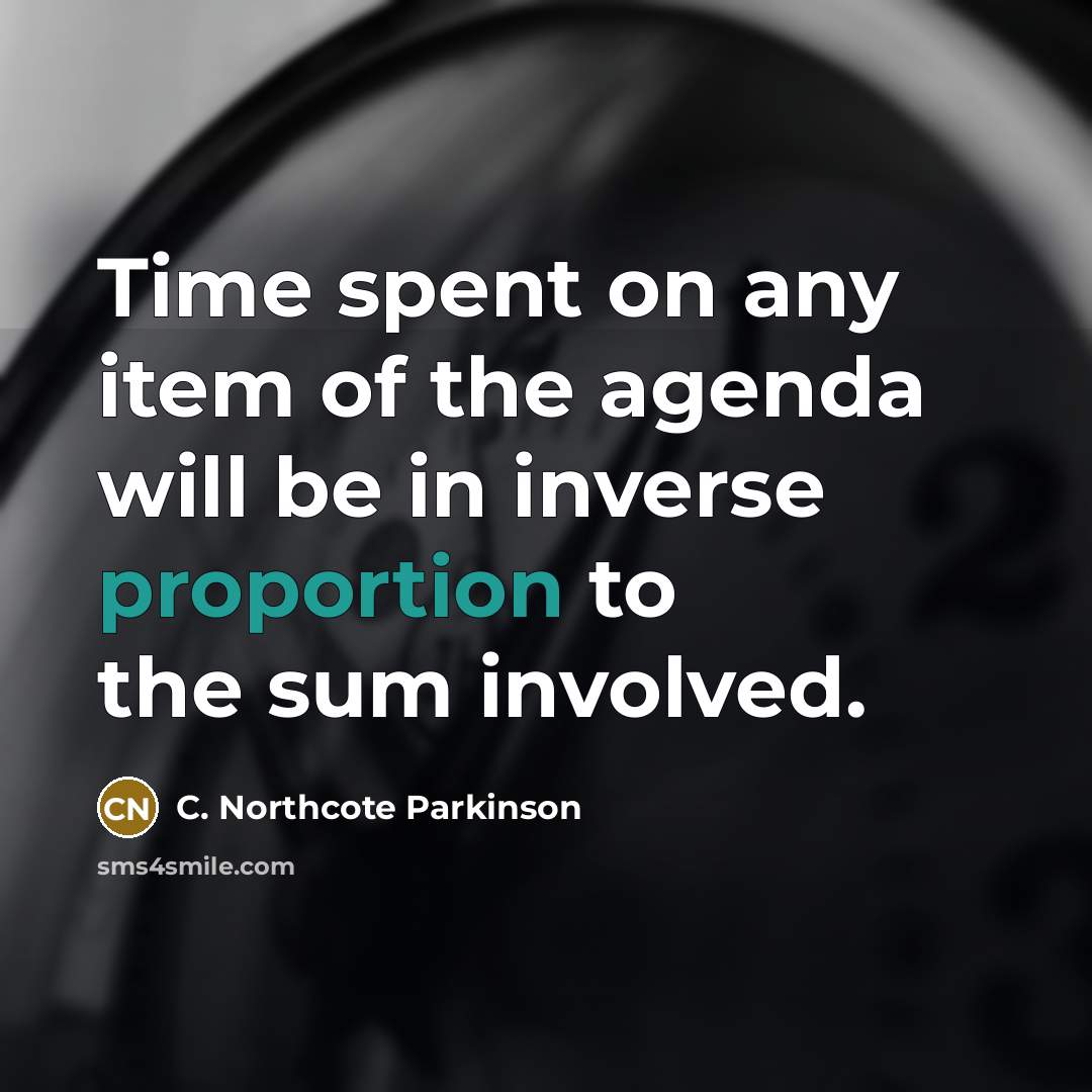 “Time spent on any item of the agenda will be…” quote by C. Northcote Parkinson