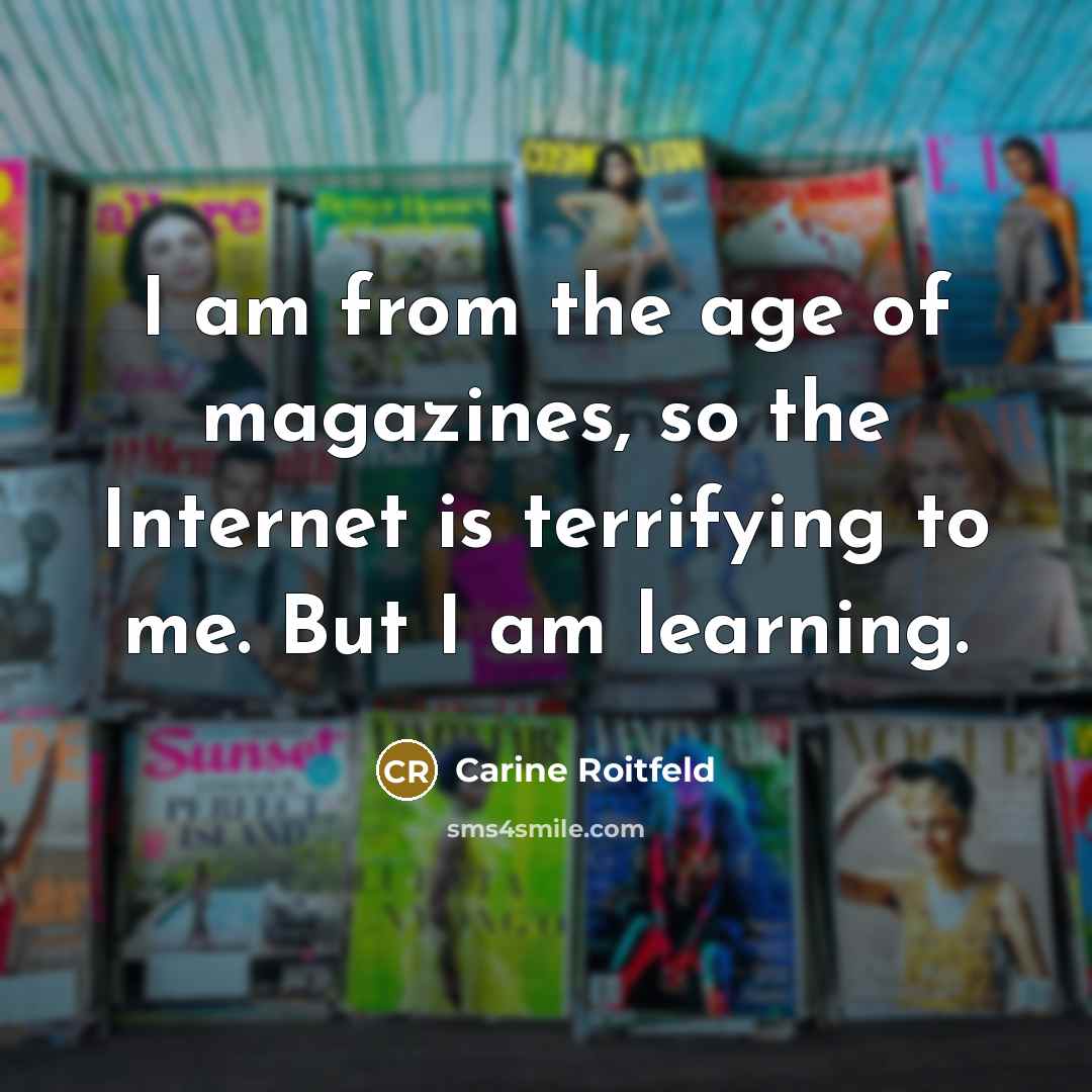 “I am from the age of magazines, so the Internet…” quote by Carine Roitfeld