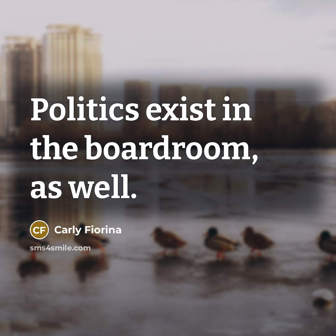 “Politics exist in the boardroom, as well.…” quote by Carly Fiorina