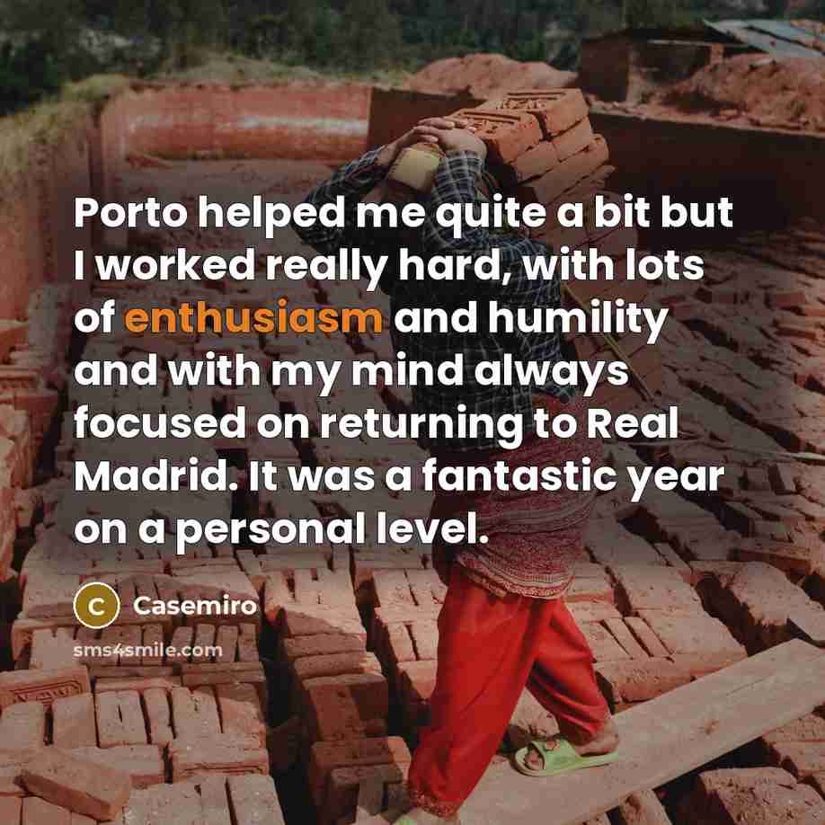 “Porto helped me quite a bit but I worked really…” quote by Casemiro
