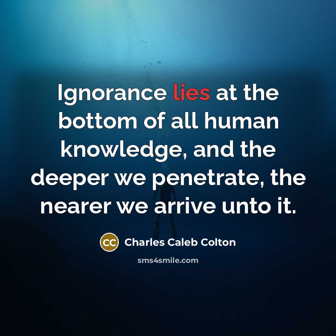 “Ignorance lies at the bottom of all human knowledge, and…” quote by Charles Caleb Colton