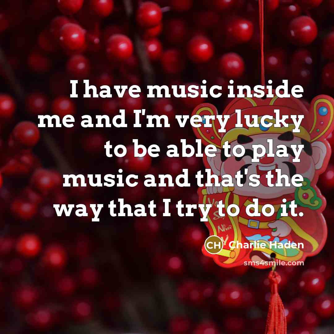 “I have music inside me and I'm very lucky to…” quote by Charlie Haden