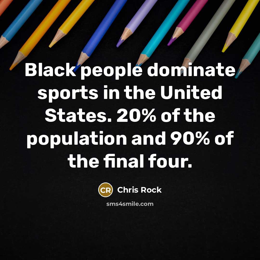 “Black people dominate sports in the United States. 20% of…” quote by Chris Rock