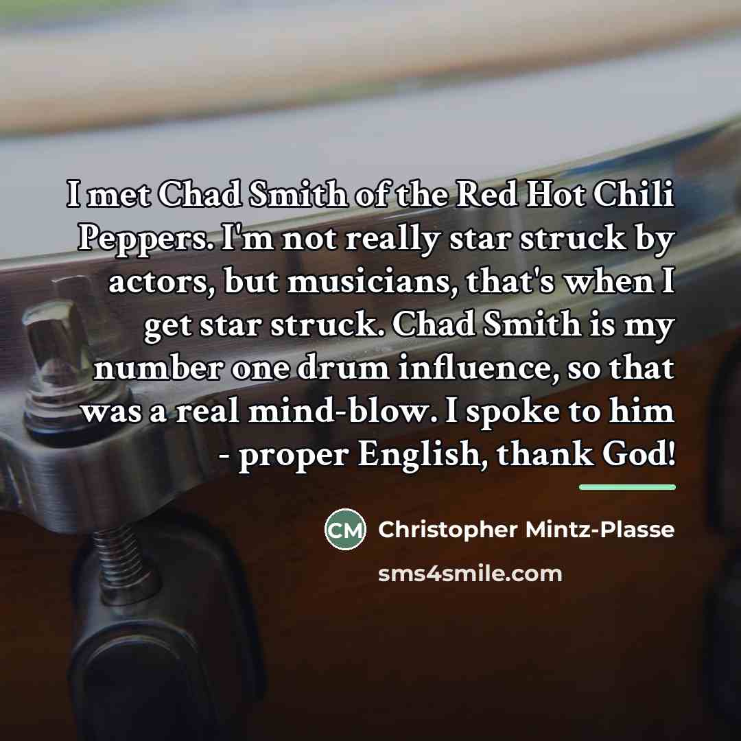 “I met Chad Smith of the Red Hot Chili Peppers.…” quote by Christopher Mintz-Plasse