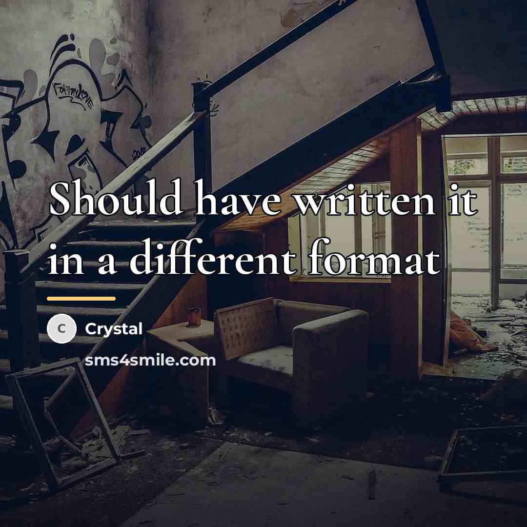 “Should have written it in a different format…” quote by Crystal