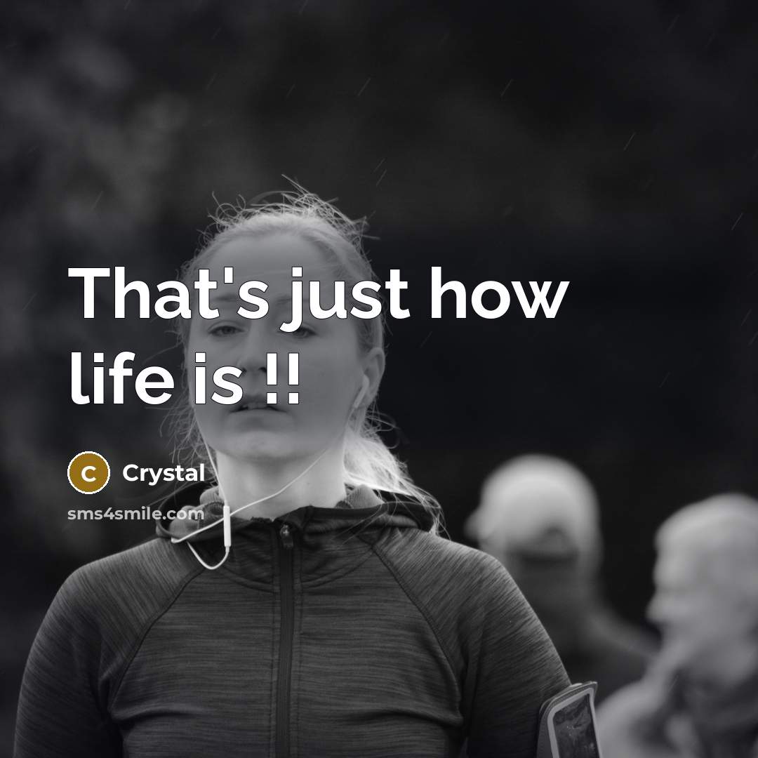 “That's just how life is !!…” quote by Crystal