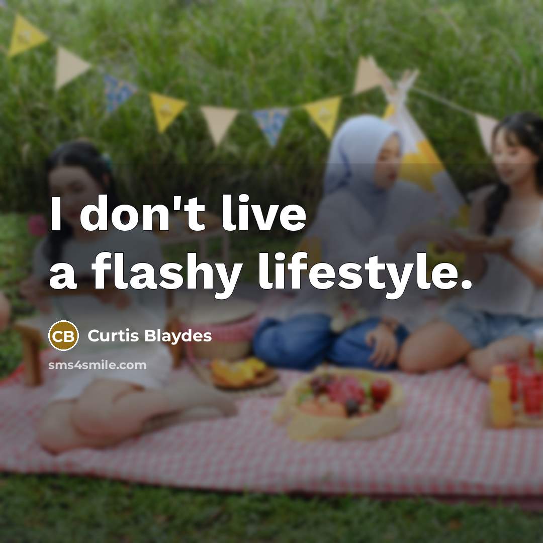 “I don't live a flashy lifestyle.…” quote by Curtis Blaydes