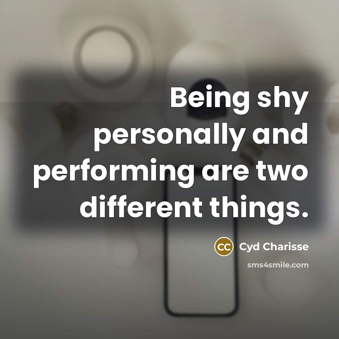 “Being shy personally and performing are two different things.…” quote by Cyd Charisse
