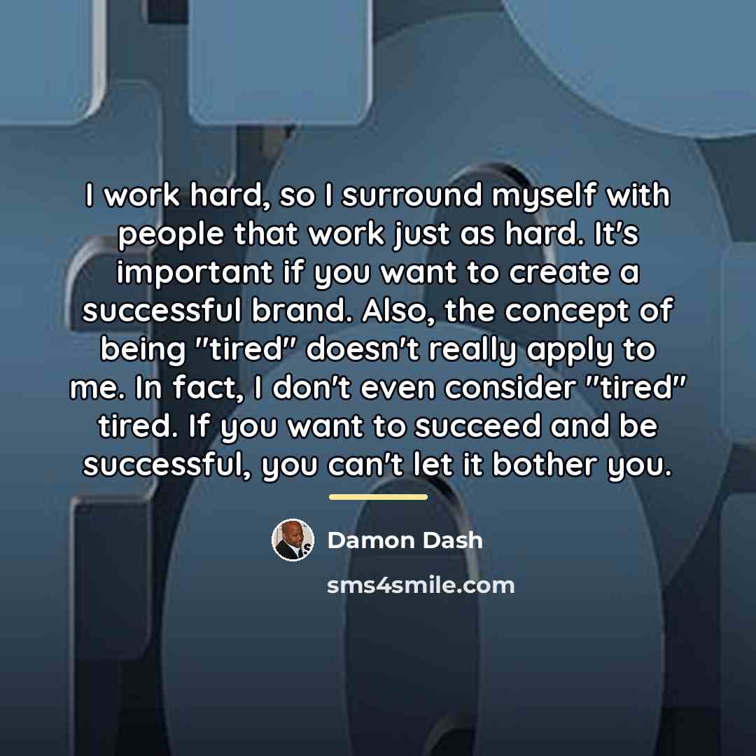“I work hard, so I surround myself with people that…” quote by Damon Dash