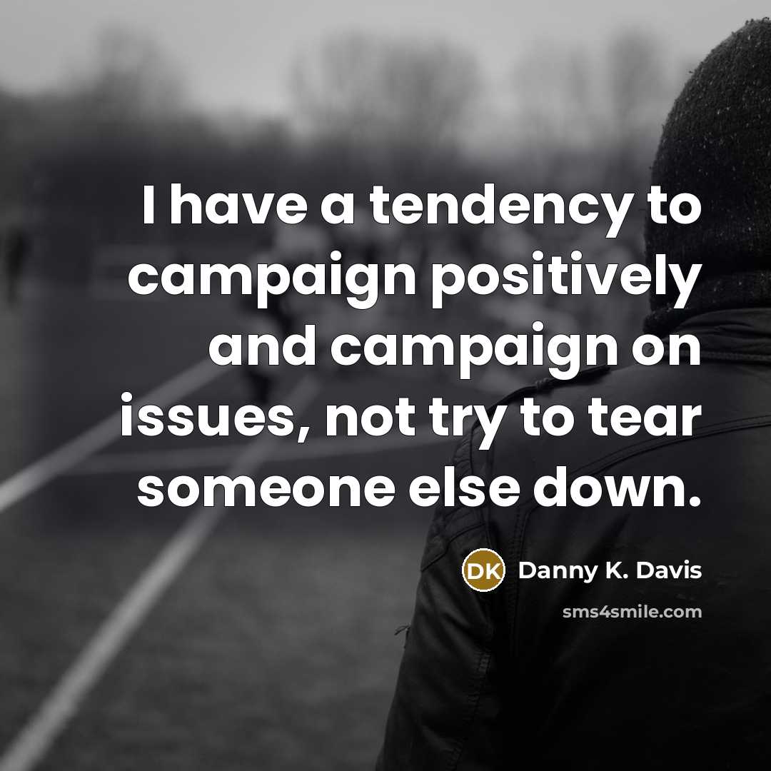 “I have a tendency to campaign positively and campaign on…” quote by Danny K. Davis