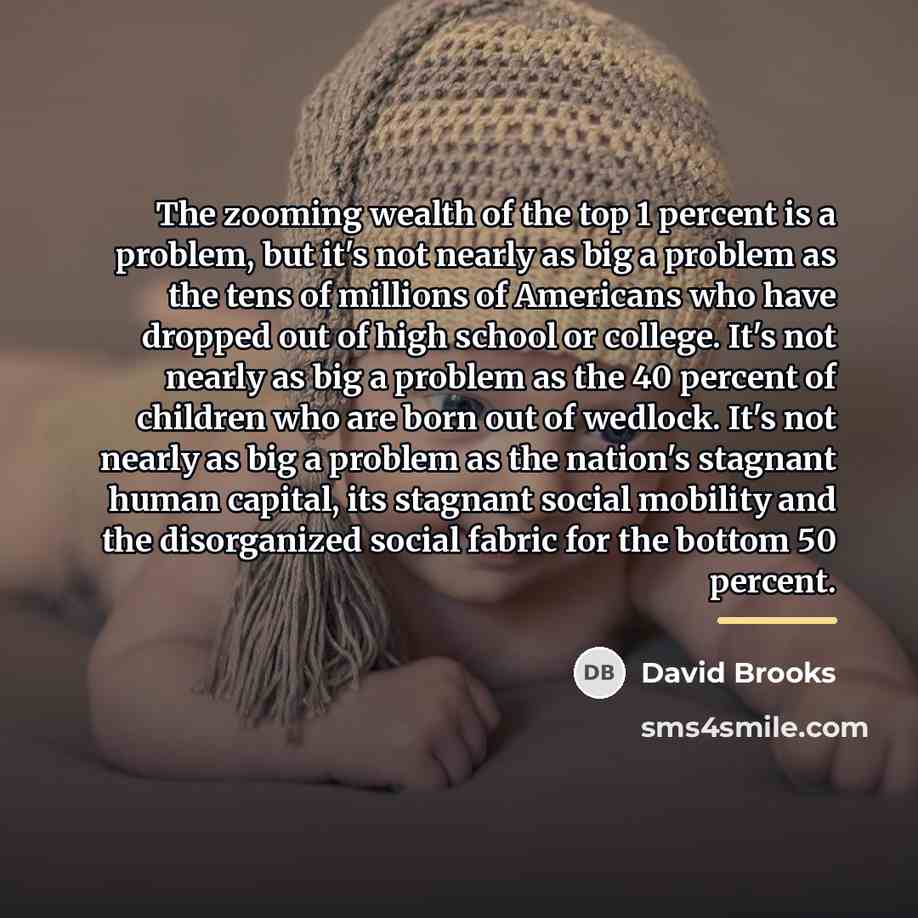 “The zooming wealth of the top 1 percent is a…” quote by David Brooks