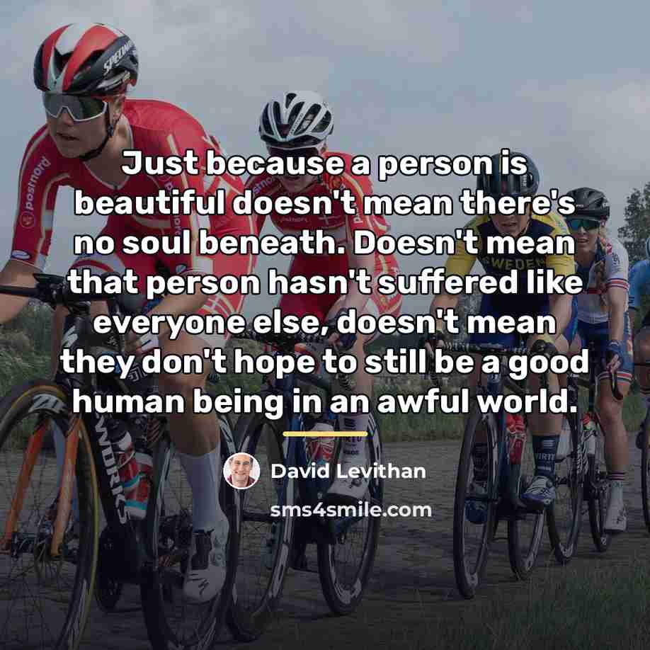 “Just because a person is beautiful doesn't mean there's no…” quote by David Levithan