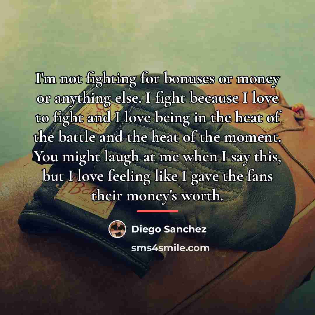 “I'm not fighting for bonuses or money or anything else.…” quote by Diego Sanchez